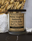 We Have The Perfect Mother Daughter Relationship Soy Candle