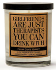 GIRLFRIENDS ARE JUST THERAPISTS CANDLE